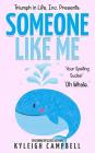 Someone Like Me: Your Spelling Sucks! Oh Whale. By Cindy Lumpkin (Introduction by), Kyleigh Campbell (Contribution by), Emma Bixler (Contribution by) Cover Image