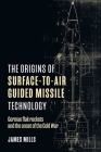 The Origins of Surface-To-Air Guided Missile Technology: German Flak Rockets and the Onset of the Cold War Cover Image