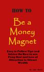 How To Be A Money Magnet: Easy to Follow Feng Shui and Law of Attraction Tips and Advise to Attract Wealth Cover Image