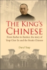 King's Chinese, The: From Barber to Banker, the Story of Yeap Chor Ee and the Straits Chinese By Daryl Yeap Cover Image