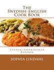 The Swedish-English Cook Book: Svensk-Amerikansk Kokbok By Georgia Goodblood (Introduction by), Sophia Lindahl Cover Image