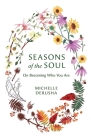 Seasons of the Soul: On Becoming Who You Are By Michelle Derusha Cover Image