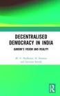 Decentralised Democracy in India: Gandhi's Vision and Reality By M. V. Nadkarni, N. Sivanna, Lavanya Suresh Cover Image