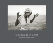 Margaret Courtney-Clarke: When Tears Don't Matter By Margaret Courtney-Clarke (Photographer), Virginia Mackenny (Text by (Art/Photo Books)) Cover Image