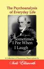 The Psychoanalysis of Everyday Life - Sometimes I Pee When I Laugh: A Collection of Humorous Observations by Sheli Ellsworth By Sheli Ellsworth Cover Image