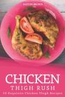 Chicken Thigh Rush: 30 Exquisite Chicken Thigh Recipes By Heston Brown Cover Image