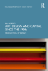 Art, Design and Capital Since the 1980s: Production by Design Cover Image