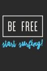 Be Free Start Surfing: Surfing Notebook (Personalized Gift for Surfer) Cover Image