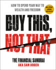 Buy This, Not That: How to Spend Your Way to Wealth and Freedom Cover Image