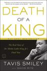Death of a King: The Real Story of Dr. Martin Luther King Jr.'s Final Year By David Ritz (With), Tavis Smiley Cover Image