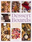 Dessert Boards: 100+ Decadent Recipes for Any Occasion Cover Image
