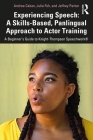 Experiencing Speech: A Skills-Based, Panlingual Approach to Actor Training: A Beginner's Guide to Knight-Thompson Speechwork(r) By Andrea Caban, Julie Foh, Jeffrey Parker Cover Image