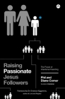 Raising Passionate Jesus Followers: The Power of Intentional Parenting By Phil Comer, Diane Comer Cover Image