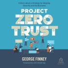 Project Zero Trust: A Story about a Strategy for Aligning Security and the Business By George Finney Cover Image