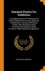 Standard Poultry for Exhibition: A Complete Manual of the Methods of Expert Exhibitors on Growing, Selecting, Conditioning, Training and Showing Poult Cover Image