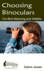 Choosing Binoculars for Bird Watching and Wildlife: 12 essential tips to help you pick the perfect wildlife and birding binocular Cover Image