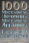 1000 Mechanical Movements, Mechanical Appliances and Novelties of Construction (6th revised and enlarged edition) By Gardner D. Hiscox Cover Image