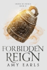 Forbidden Reign Hardback: A Young Adult Contemporary, Adventure Fantasy (Under His Wings #2) By Amy Earls Cover Image