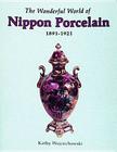 The Wonderful World of Nippon Porcelain, 1891-1921 By Kathy Wojciechowski Cover Image