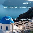 Greece, The Country of Miracles: The Glory of Greece - Natural Beauty of Greece - The magic of everyday life in modern Greece (Greek Edition) Cover Image