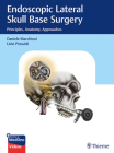 Endoscopic Lateral Skull Base Surgery: Principles, Anatomy, Approaches Cover Image