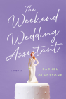 The Weekend Wedding Assistant By Rachel Gladstone Cover Image