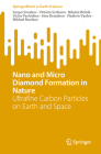 Nano and Micro Diamond Formation in Nature: Ultrafine Carbon Particles on Earth and Space (Springerbriefs in Earth Sciences) By Sergei Simakov, Vittorio Scribano, Nikolai Melnik Cover Image