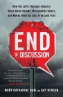 End of Discussion: How the Left's Outrage Industry Shuts Down Debate, Manipulates Voters, and Makes America Less Free (and Fun) By Mary Katharine Ham, Guy Benson Cover Image