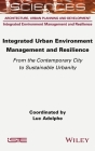 Integrated Urban Environment Management and Resilience: From the Contemporary City to Sustainable Urbanity By Luc Adolphe (Editor) Cover Image