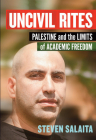 Uncivil Rites: Palestine and the Limits of Academic Freedom By Steven Salaita Cover Image