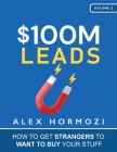 $100M Leads: How to Get Strangers To Want To Buy Your Stuff By Alex Hormozi Cover Image