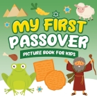 My First Passover Picture Book for Kids: A Fun Holiday Book full of Images for Little Kids Ages 2-5 and all ages - A Great Pesach Passover gift for Ki By Jewish Learning Press, Passover Publishing Cover Image