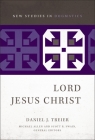 Lord Jesus Christ (New Studies in Dogmatics) By Daniel Treier, Scott R. Swain (Editor), Michael Allen (Editor) Cover Image