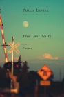 The Last Shift: Poems By Philip Levine Cover Image