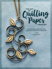 The Art of Quilling Paper Jewelry: Techniques & Projects for Metallic Earrings & Pendants Cover Image