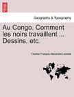 Au Congo. Comment Les Noirs Travaillent ... Dessins, Etc. By Charles Fran Lemaire Cover Image
