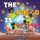 The World Is Yours By Da'shawn Catron Cover Image