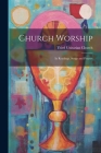 Church Worship: In Readings, Songs and Prayers Cover Image