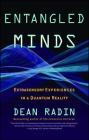 Entangled Minds: Extrasensory Experiences in a Quantum Reality By Dean Radin, Ph.D. Cover Image