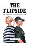 The Flipside: From Justice to Injustice; From Correctional Officer to Inmate Cover Image