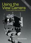 Using the View Camera: A Creative Guide to Large Format Photography Cover Image
