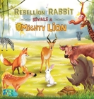 A Rebellion Rabbit rivals a Mighty Lion: A Moral story for kids with Illustrations By Fantastic Fables (Prepared by) Cover Image