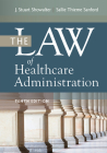 The Law of Healthcare Administration, Tenth Edition By Sallie Thieme Sanford, JD, J. Stuart Showalter, JD Cover Image
