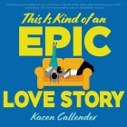 This Is Kind of an Epic Love Story By Kheryn Callender, Ron Butler (Read by) Cover Image