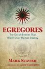 Egregores: The Occult Entities That Watch Over Human Destiny By Mark Stavish, James Wasserman (Foreword by) Cover Image