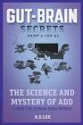 Gut-Brain Secrets, Part 4: The Science and Mystery of ADD (2nd Ed) Cover Image