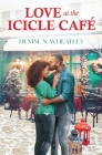 Love at the Icicle Café By Denise N. Wheatley Cover Image