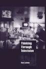 Thinking Through Television (Cambridge Cultural Social Studies) By Ron Lembo Cover Image