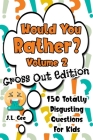 Would You Rather? Volume 2 - Gross Out Edition: 150 Totally Disgusting Questions for Kids By J. L. Gee Cover Image