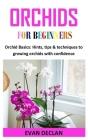 Orchids for Beginners: Orchid Basics: Hints, tips & techniques to growing orchids with confidence Cover Image